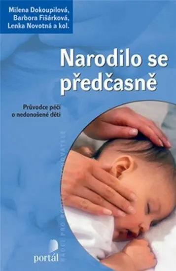 Narodilo se předčasně (Průvodce péčí o nedonošené dítě) - Milena Dokoupilová, Barbora Fišárková, Lenka Novotná a kolektív