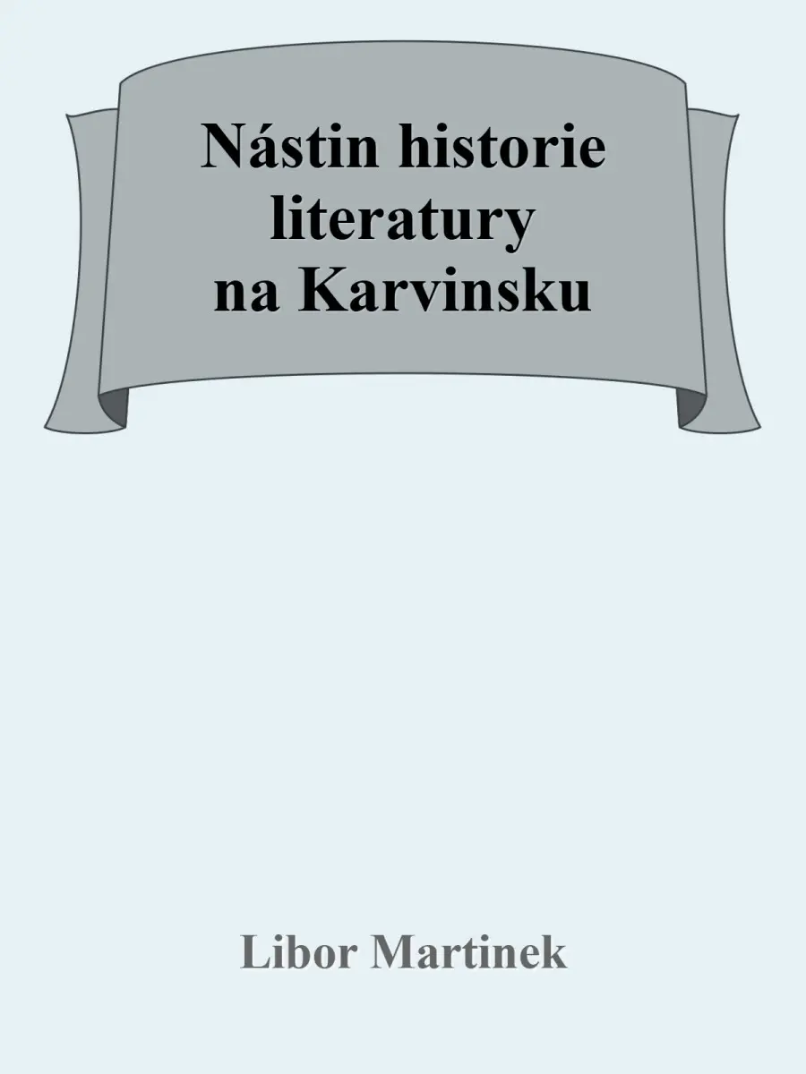 Nástin historie literatury na Karvinsku - Libor Martinek