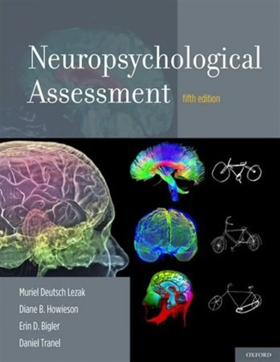 Neuropsychological Assessment - Daniel Tranel, Muriel Deutsch Lezak, Erin D. Bigler, Diane B. Howieson