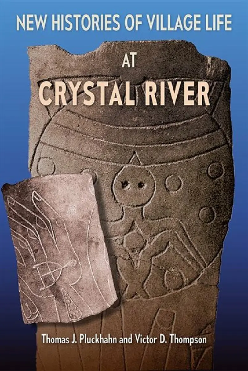 New Histories of Village Life at Crystal River - Thomas J. Pluckhahn, Victor D. Thompson