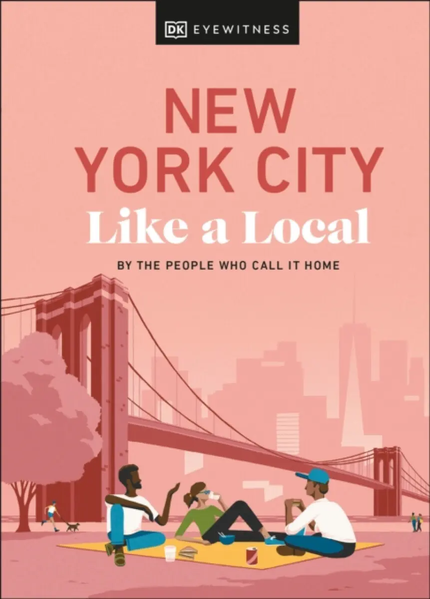 New York City Like a Local - DK Travel, Bryan Pirolli, Lauren Paley, Kweku Ulzen