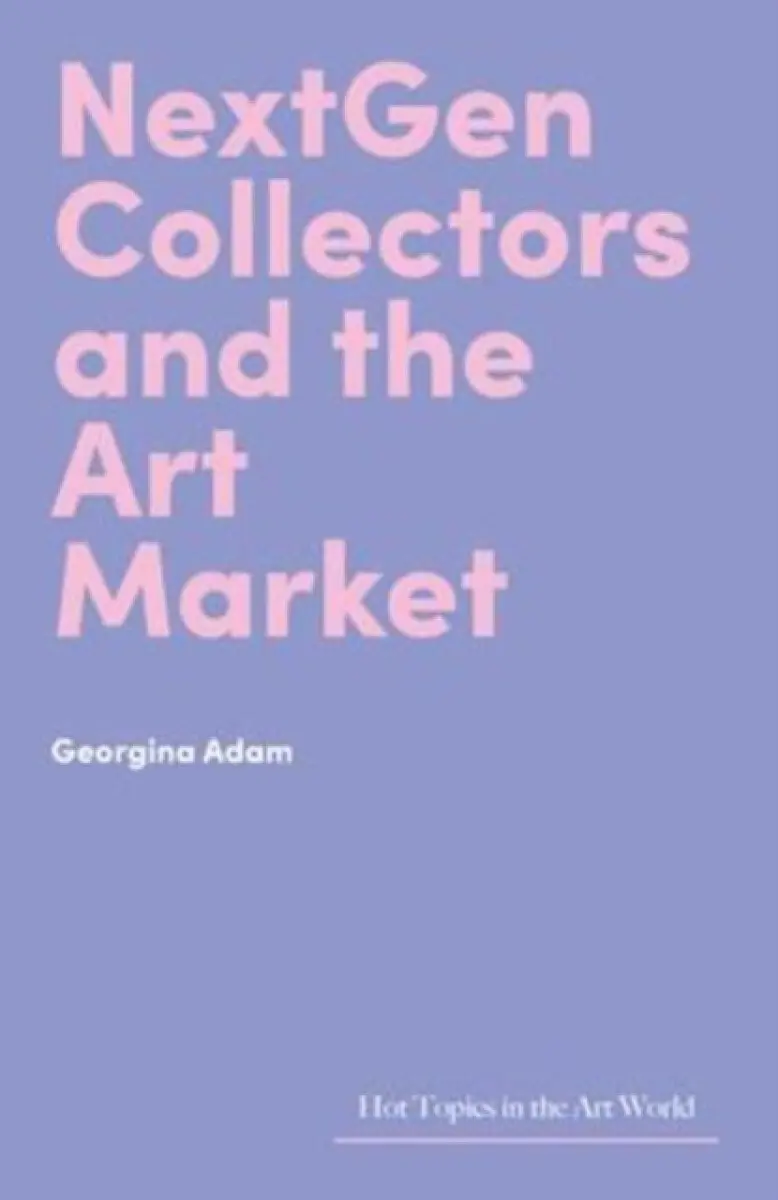 NextGen Collectors and the Art Market - Georgina Adam