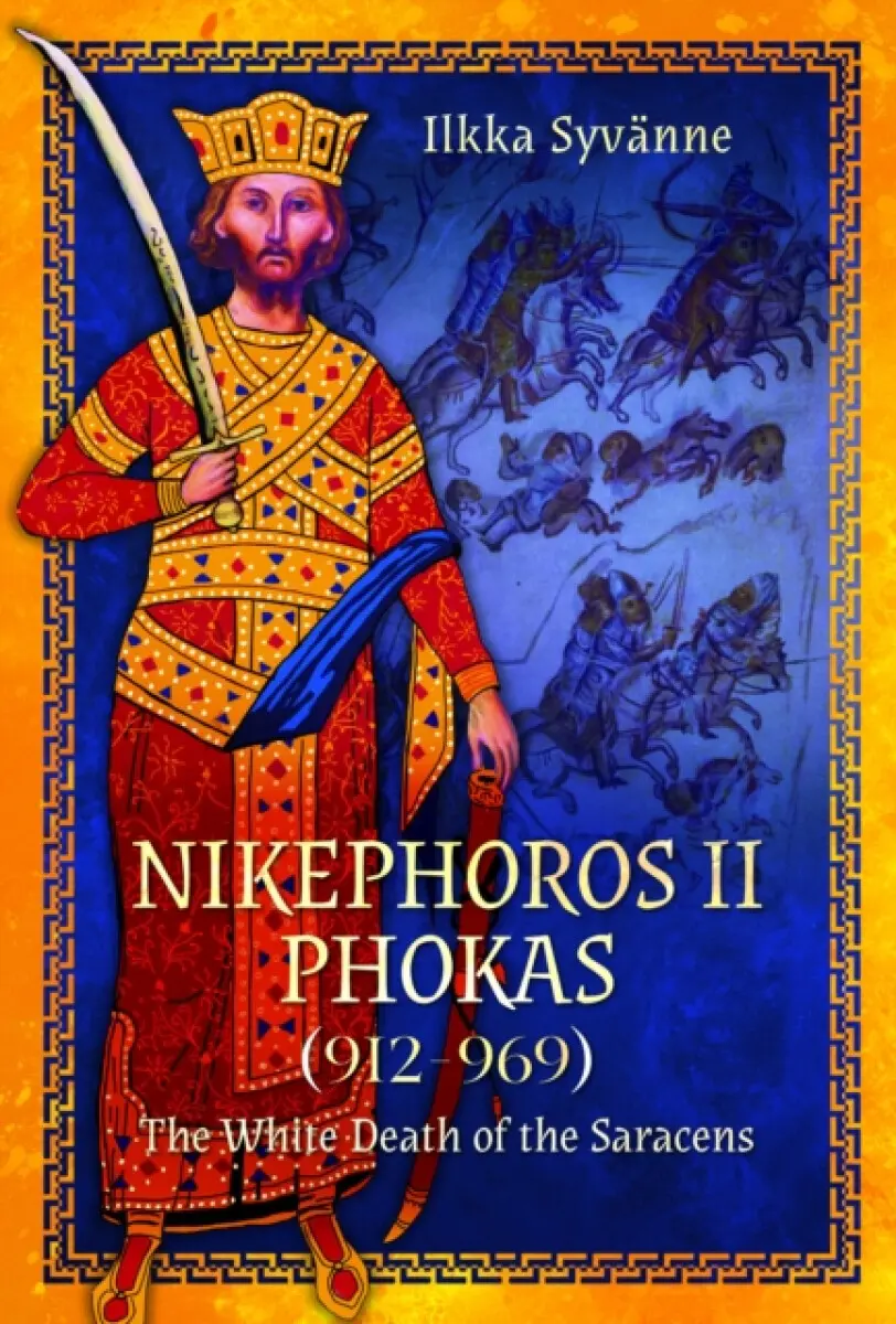 Nikephoros II Phokas, 912–969 - Ilkka Syvänne