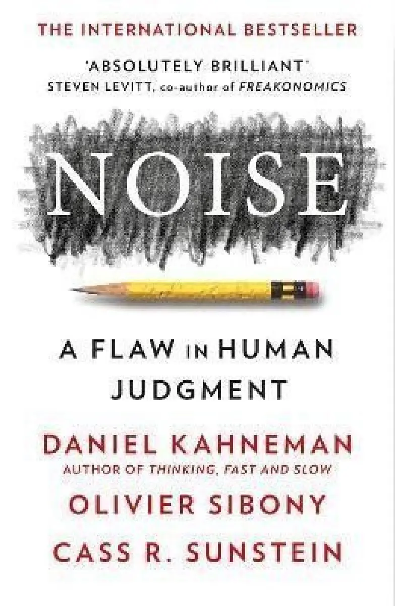 Noise (A Flaw in Human Judgment) - Cass R. Sunstein, Daniel Kahneman, Olivier Sibony,Noise (A Flaw in Human Judgment) - Cass R. Sunstein, Daniel Kahne