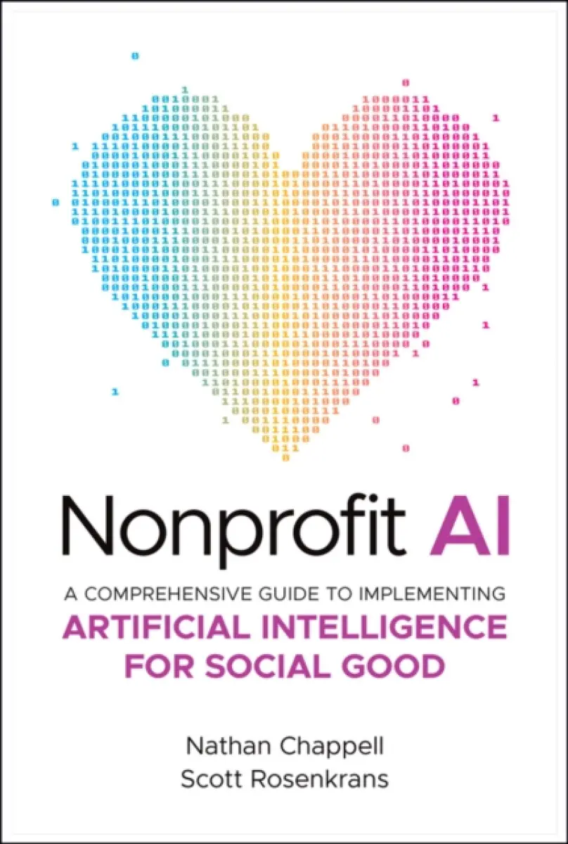 Nonprofit AI – A Comprehensive Guide to Implementing Artificial Intelligence for Social Good - Nathan Chappell, Scott Rosenkrans