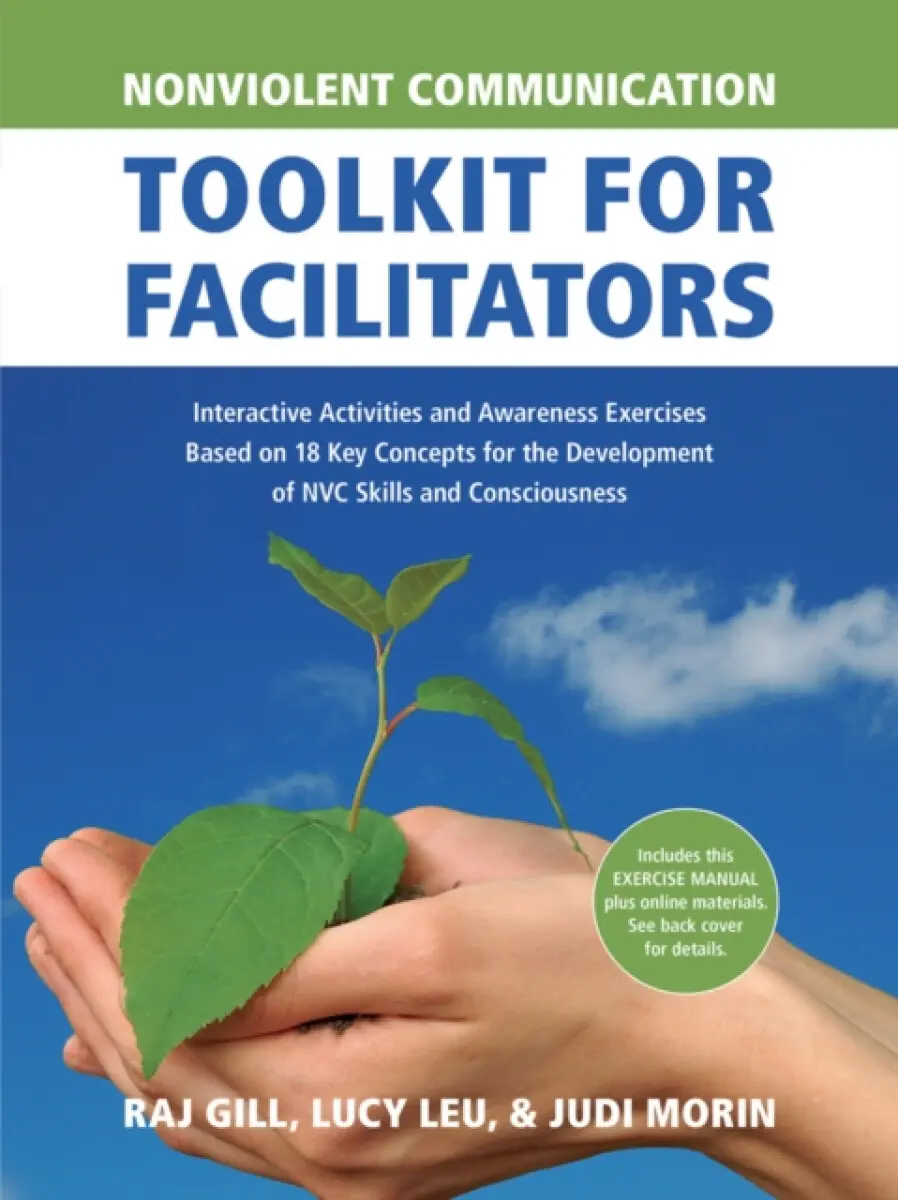 Nonviolent Communication Toolkit for Facilitators - Judi Morin, Raj Gill, Lucy Leu