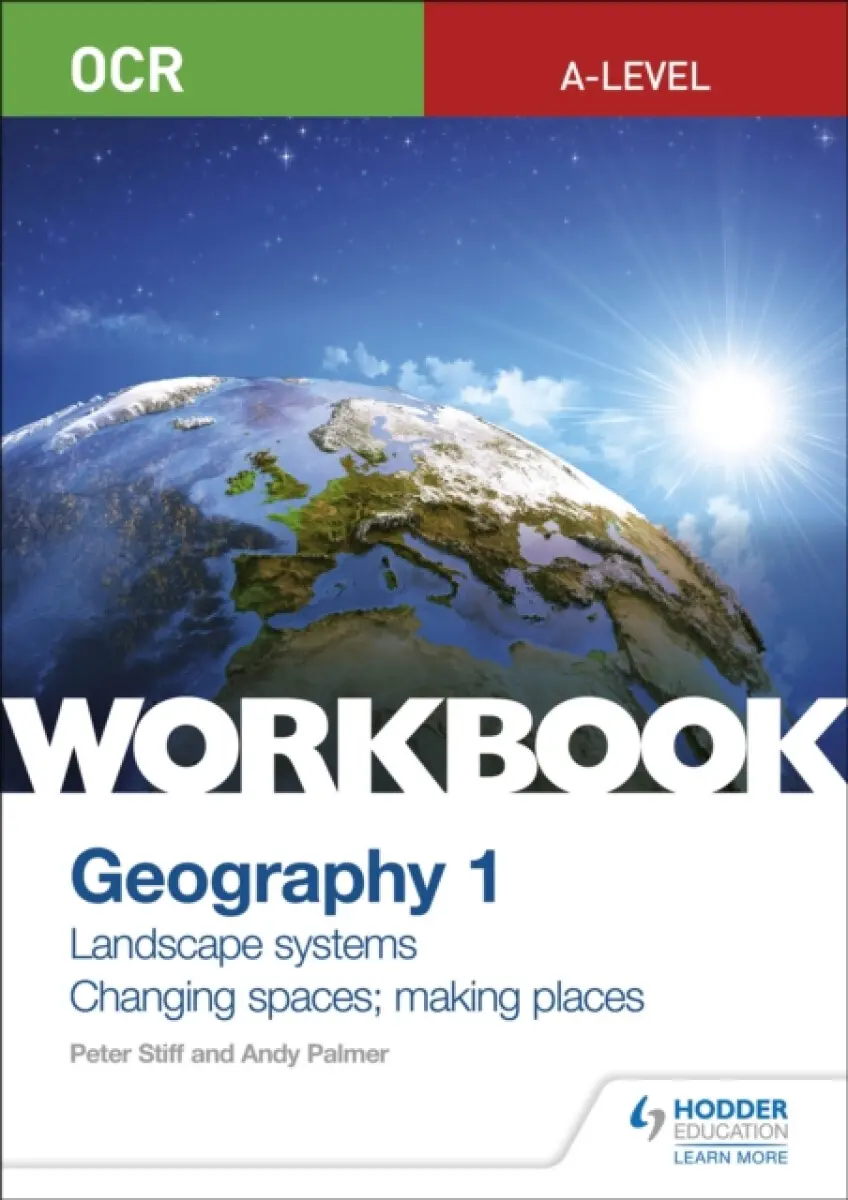 OCR A-level Geography Workbook 1: Landscape Systems and Changing Spaces; Making Places - Andy Palmer, Peter Stiff