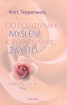 Kurt Tepperwein Od pozitivního myšlení k pozitivnímu životu