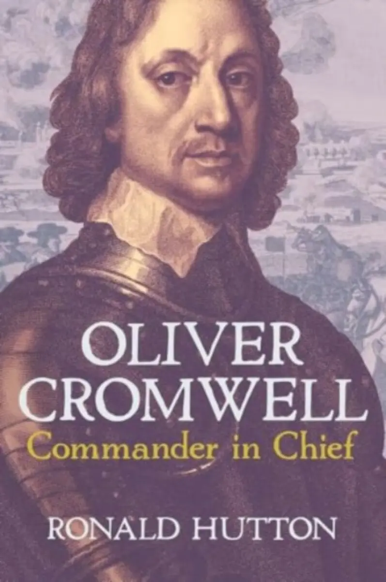 Oliver Cromwell: Commander in Chief - Ronald Hutton