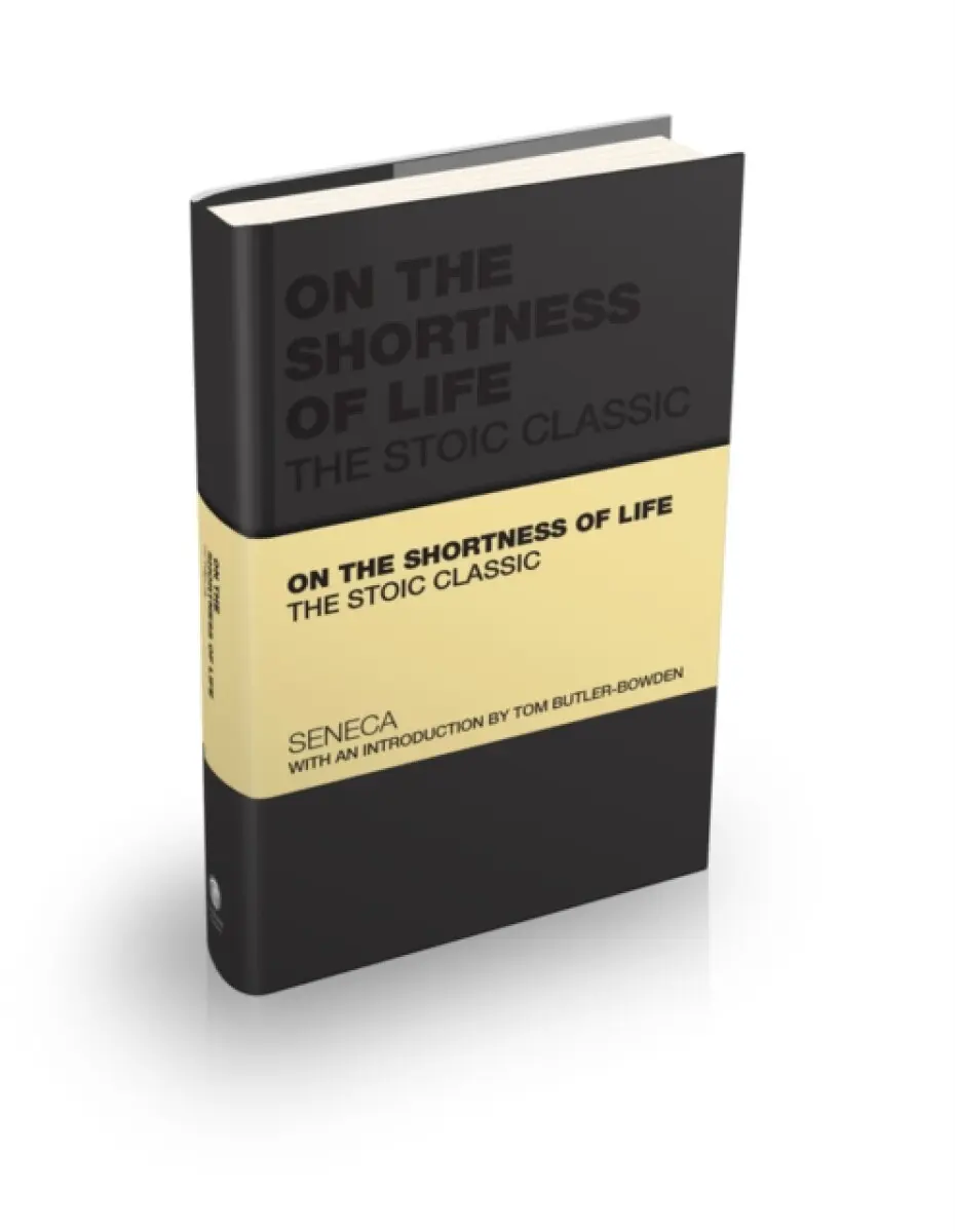 On the Shortness of Life - Lucius Annaeus Seneca, Tom Butler–Bowdon