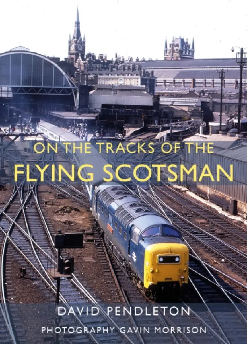 On The Tracks Of The Flying Scotsman - David Pendleton
