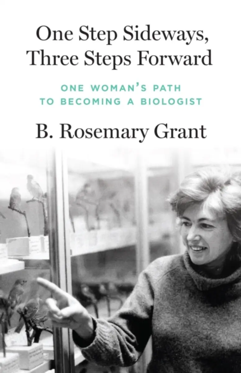 One Step Sideways, Three Steps Forward – One Woman′s Path to Becoming a Biologist - B. Rosemary Grant