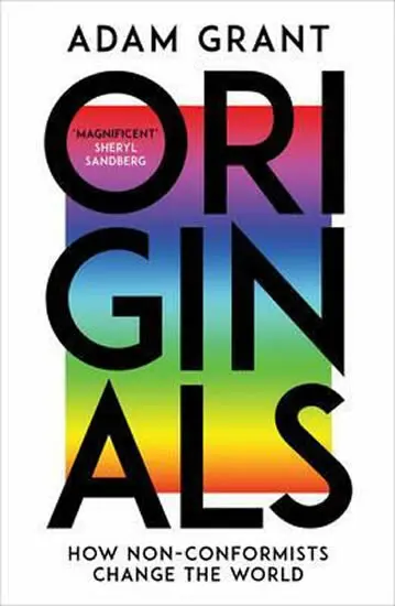 Originals : How Non-Conformists Change the World - Adam Grant