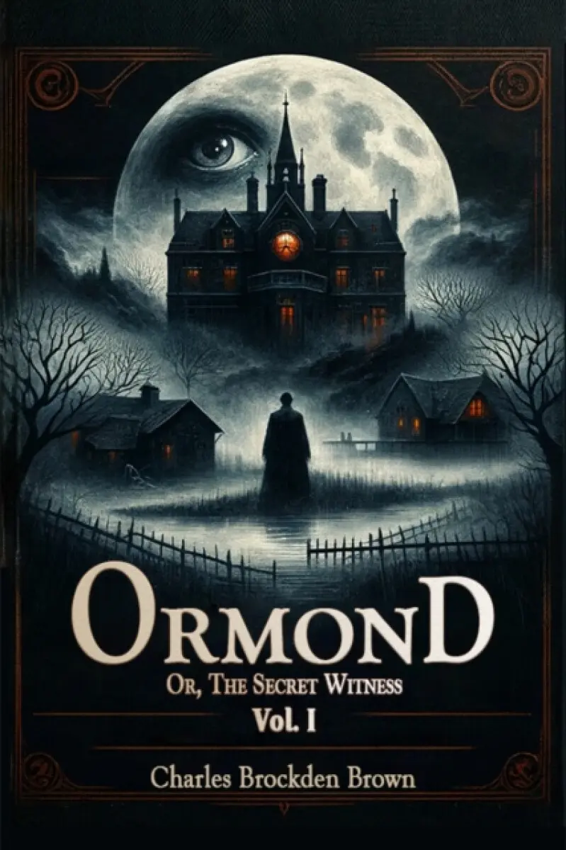 Ormond Or, The Secret Witness Vol. I - Charles Brockden Brown