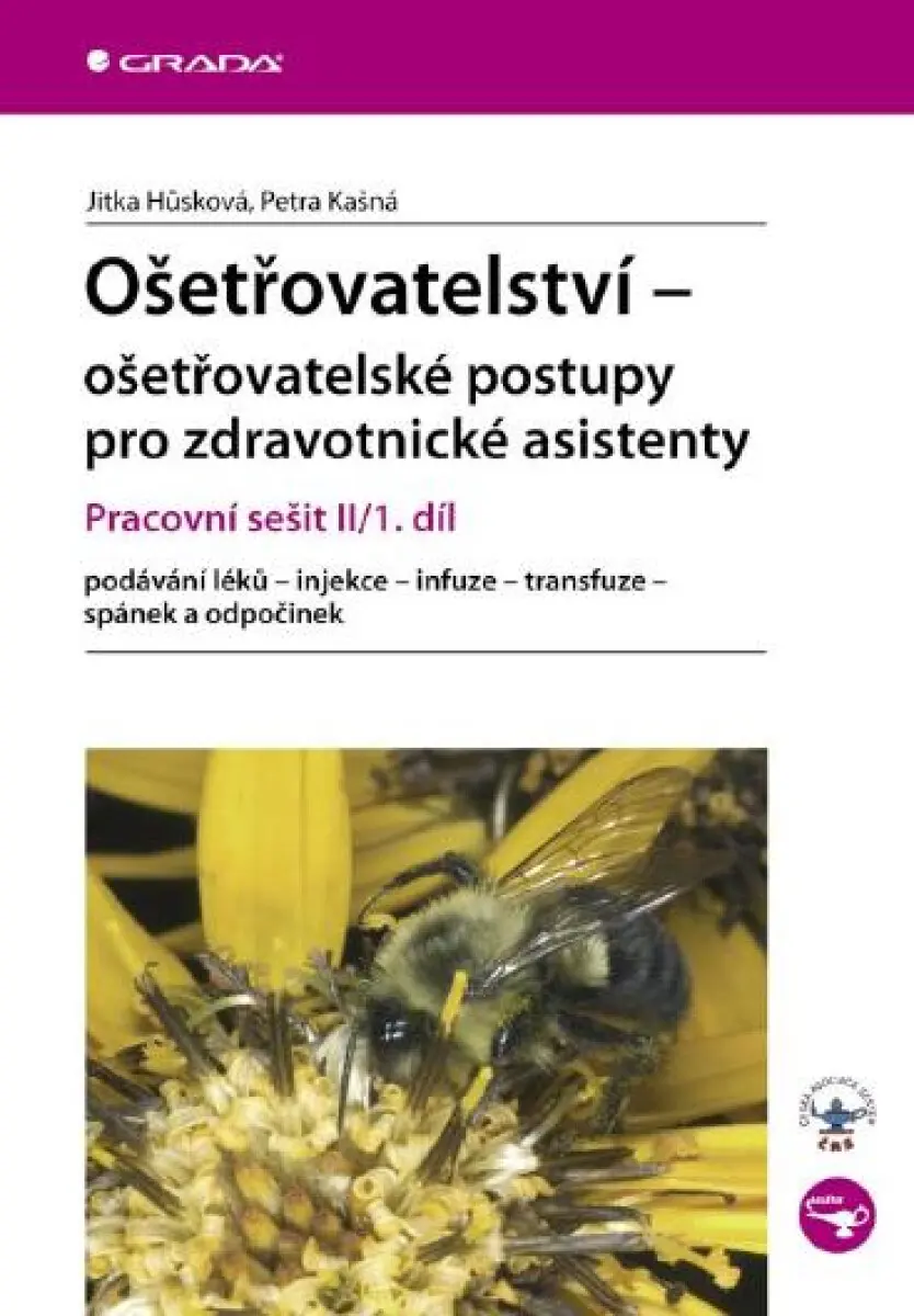 Ošetřovatelství - ošetřovatelské postupy pro zdravotnické asistenty - Jitka Hůsková, Petra Kašná