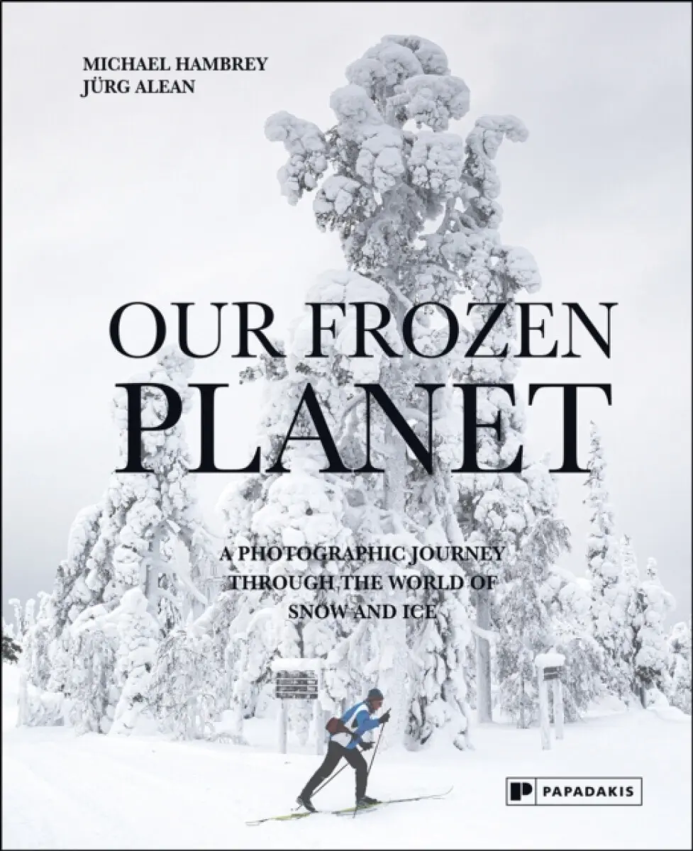 Our Frozen Planet - Michael Hambrey, Jürg Alean