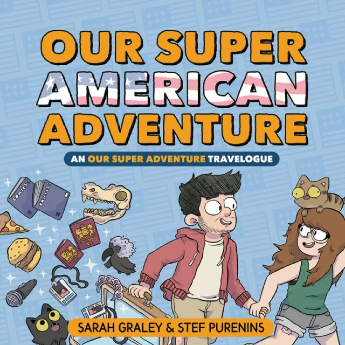 Our Super American Adventure: An Our Super Adventure Travelogue - Sarah Graley, Stef Purenins