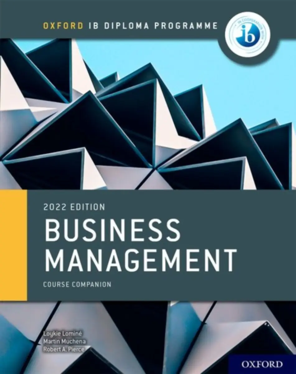 Oxford IB Diploma Programme: Business Management Course Book - Loykie Lomine, Robert A. Pierce, Martin Muchena