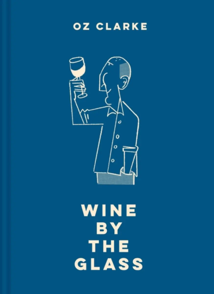 Oz Clarke Wine by the Glass - Clarke Oz