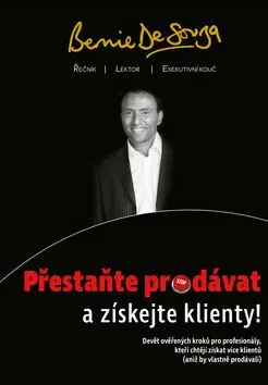 Přestaňte prodávat a získejte klienty! - Bernie De Souza
