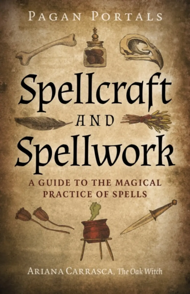 Pagan Portals – Spellcraft and Spellwork – A Guide to the Magical Practice of Spells - Ariana Carrasca