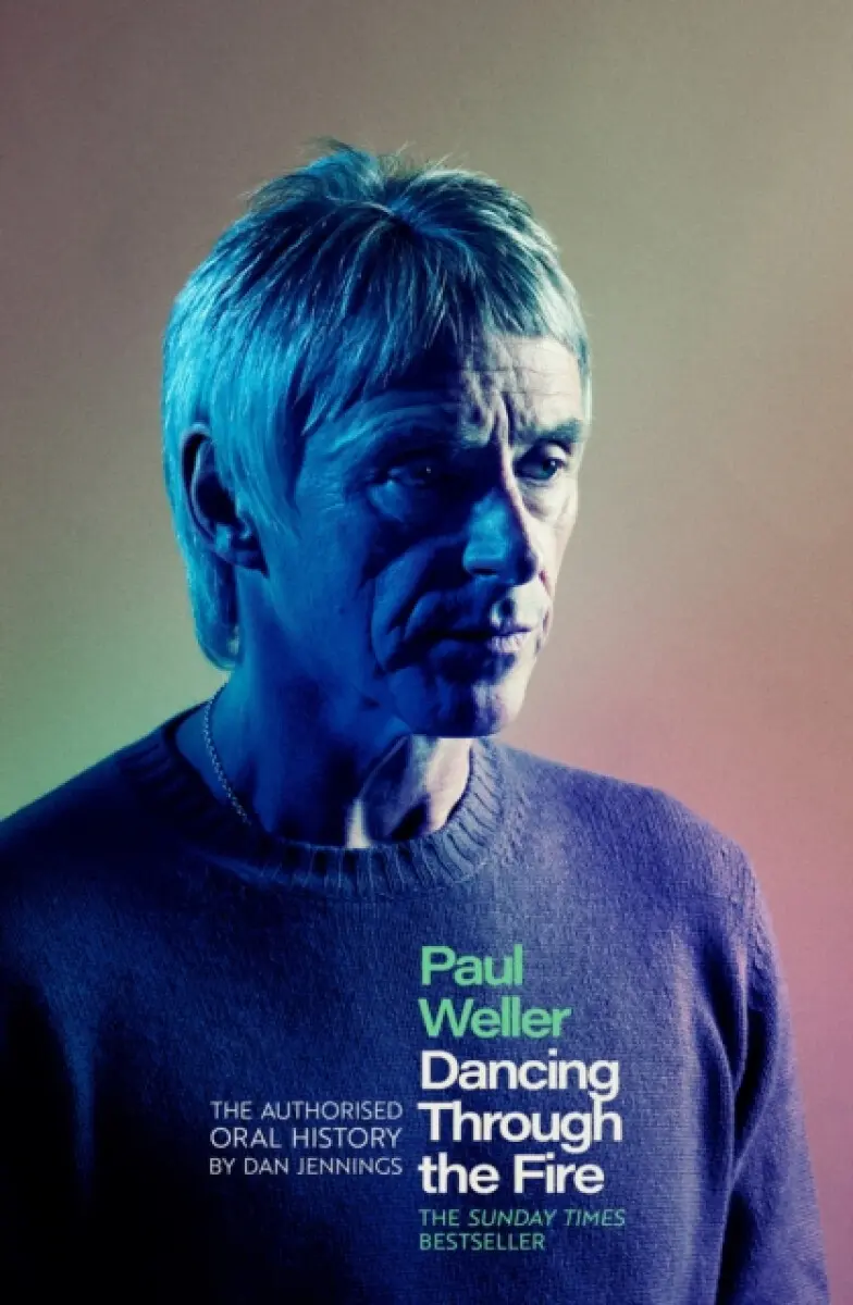 Paul Weller: Dancing Through the Fire - Dan Jennings