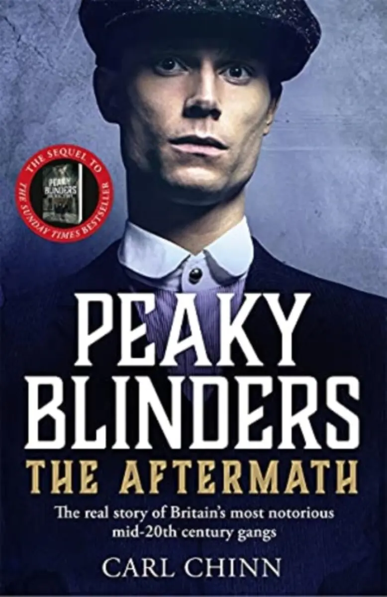 Peaky Blinders: The Aftermath: The real story behind the next generation of British gangsters - Carl Chinn