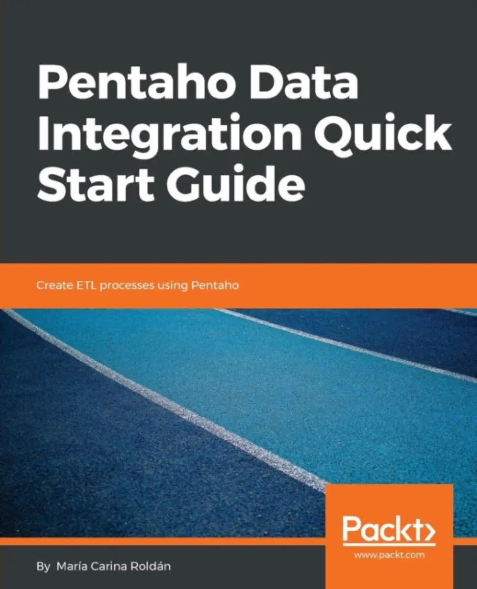Pentaho Data Integration Quick Start Guide - MarÃa Carina Roldán