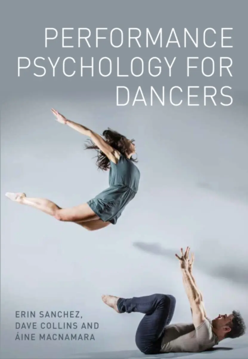 Performance Psychology for Dancers - Aine MacNamara, Erin Sanchez, Dave Collins