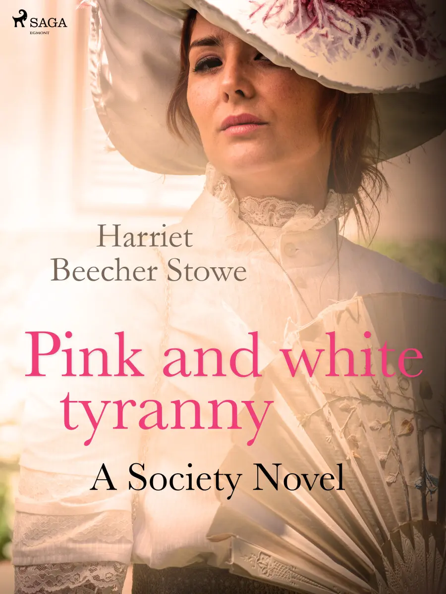 Pink and White Tyranny; A Society Novel - Harriet Elisabeth Beecher-Stoweová