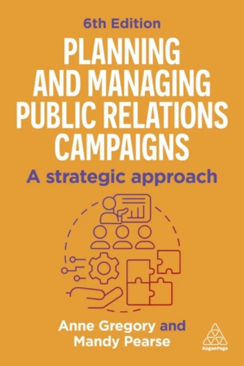 Planning and Managing Public Relations Campaigns - Anne Gregory, Mandy Pearse