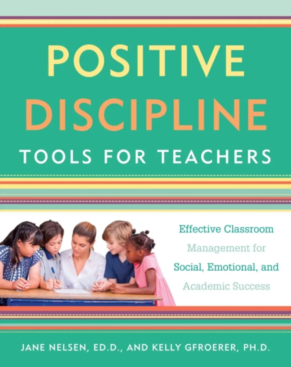 Positive Discipline Tools for Teachers - Kelly, Ph.D. Gfroerer, Jane, Ed.D. Nelsen