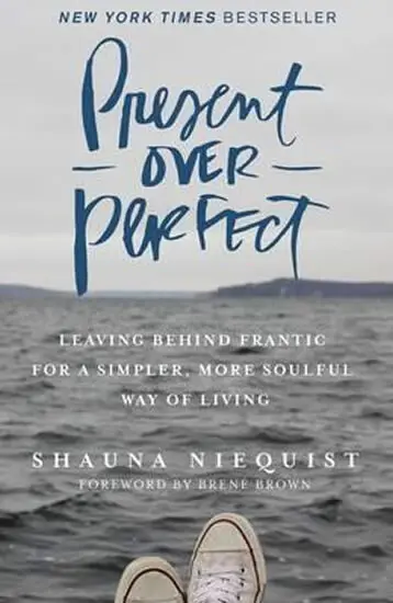 Present Over Perfect : Leaving Behind Frantic for a Simpler, More Soulful Way of Living,Present Over Perfect : Leaving Behind Frantic for a Simpler, M
