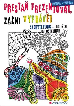 Přestaň prezentovat, začni vyprávět (Storytelling – odliš se od ostatních) - Monika Nevolová