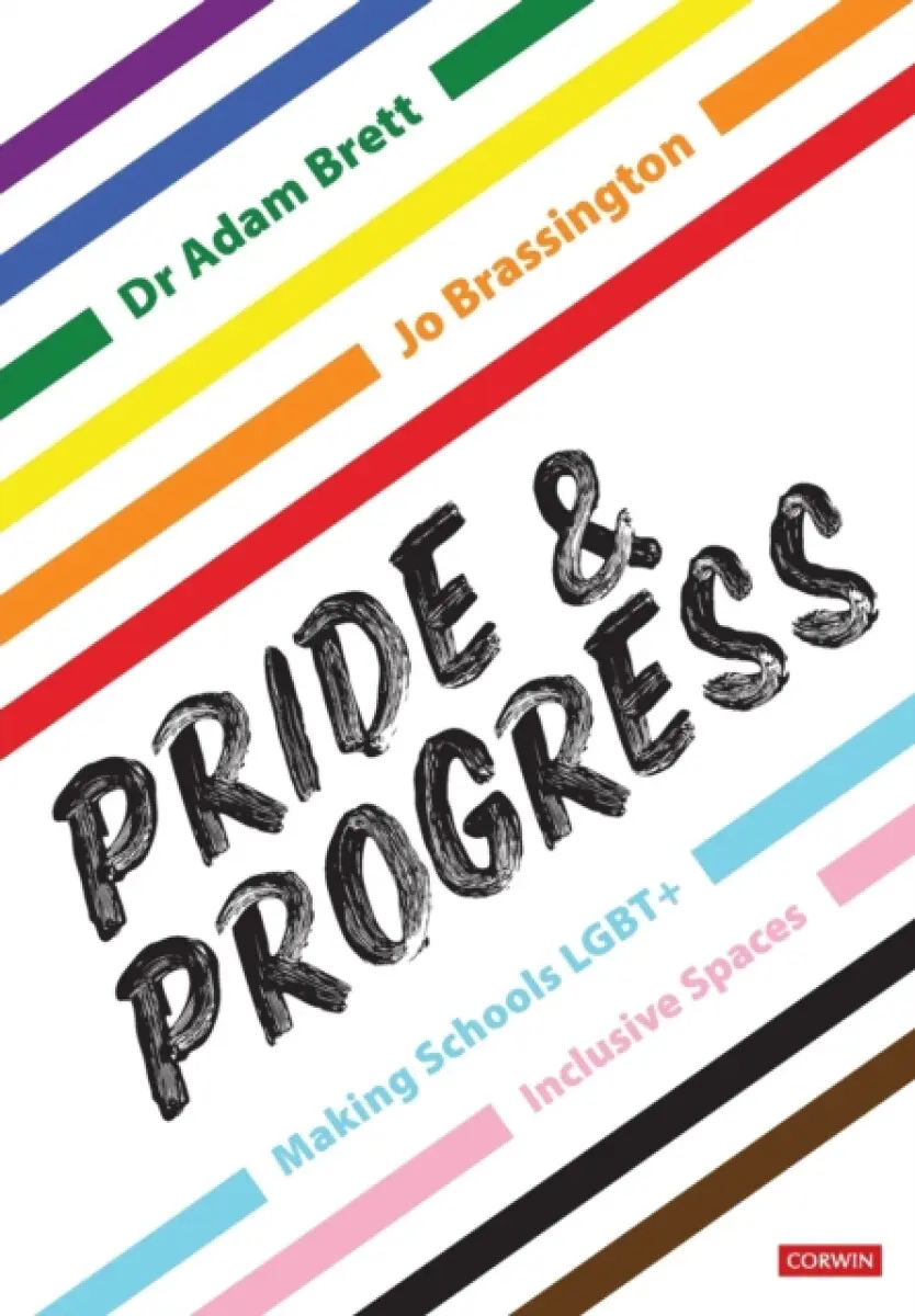 Pride and Progress: Making Schools LGBT+ Inclusive Spaces - Adam Brett, Jo Brassington
