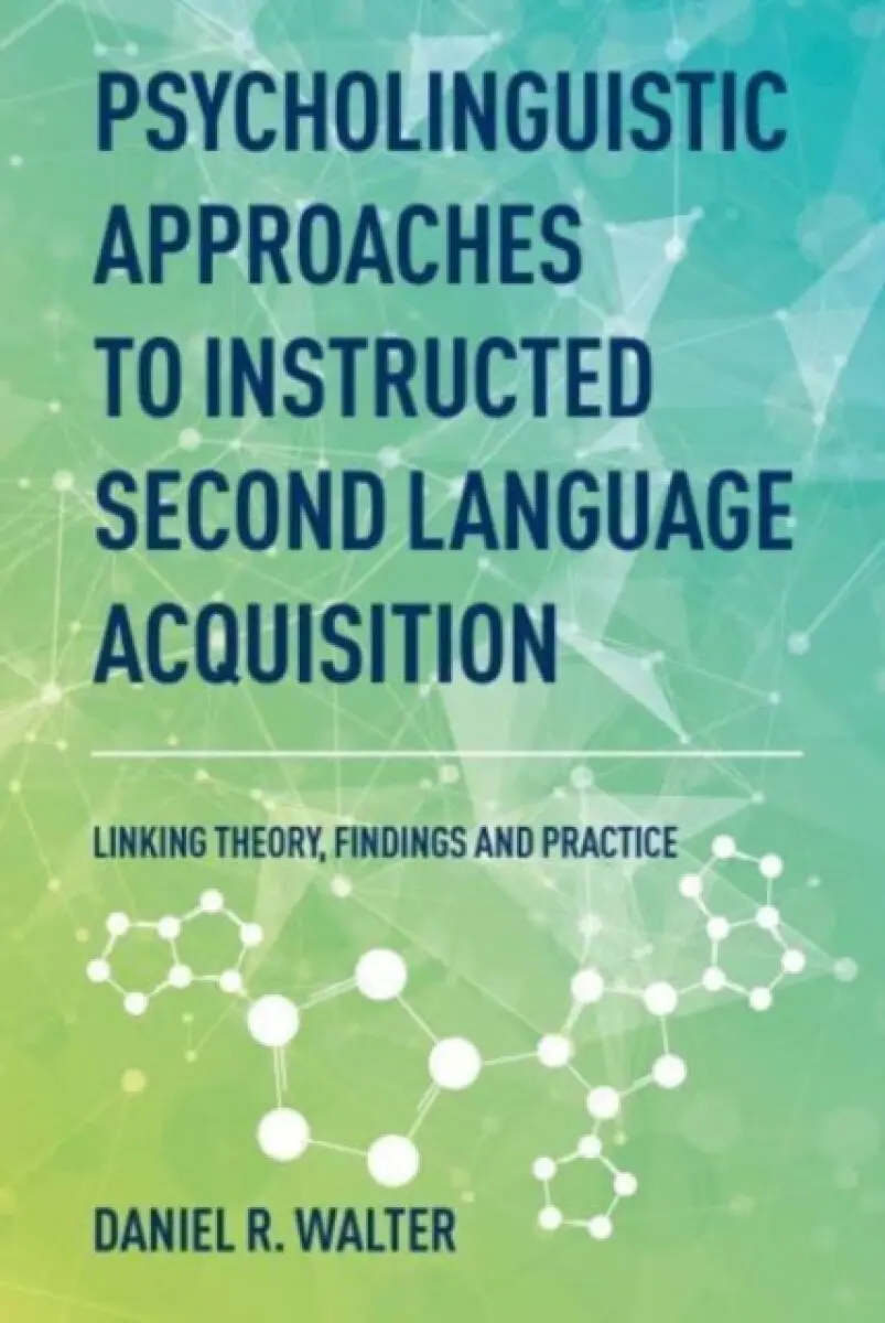 Psycholinguistic Approaches to Instructed Second Language Acquisition - Daniel R. Walter