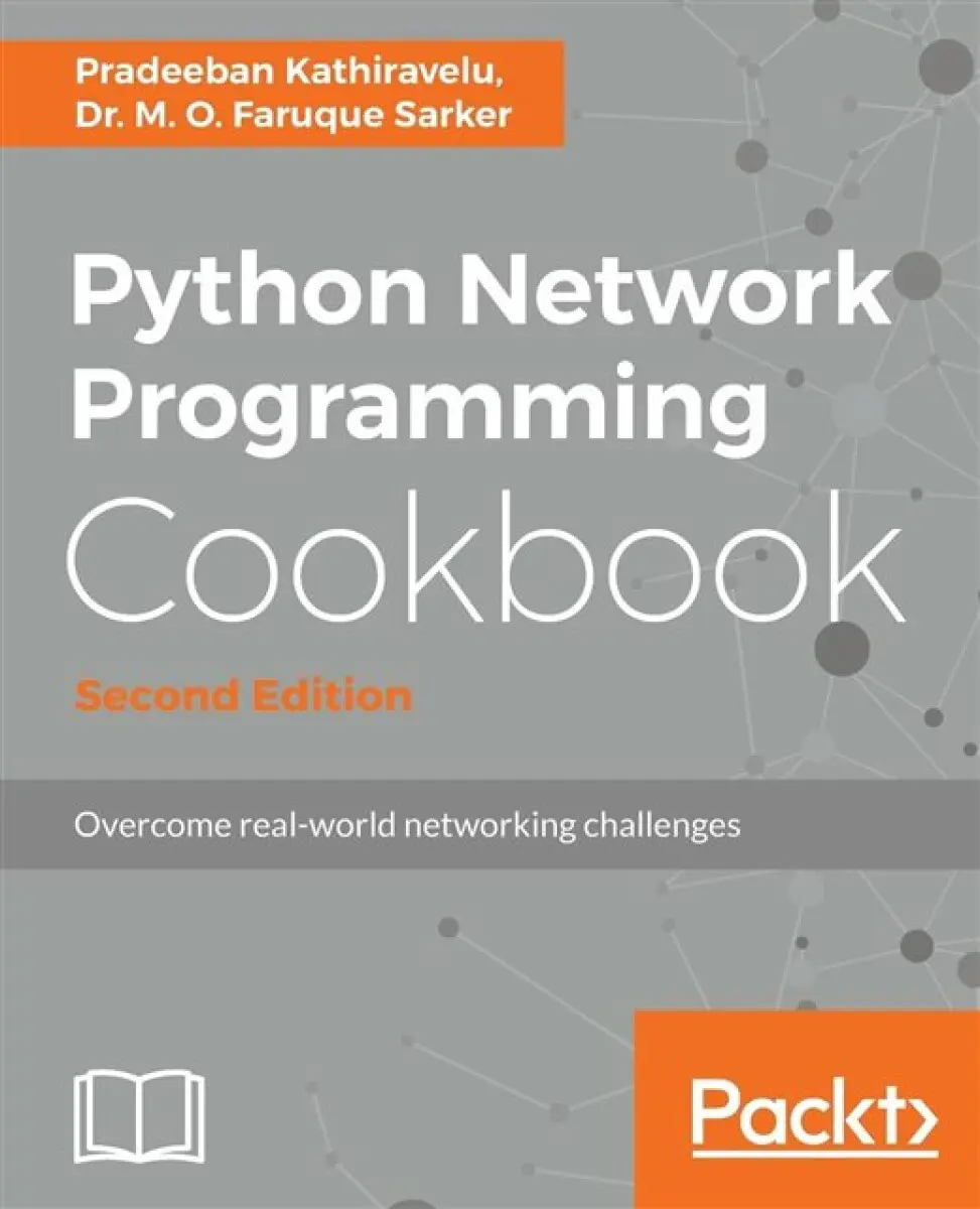 Python Network Programming Cookbook - Second Edition - Dr. M. O. Faruque Sarker, Pradeeban Kathiravelu