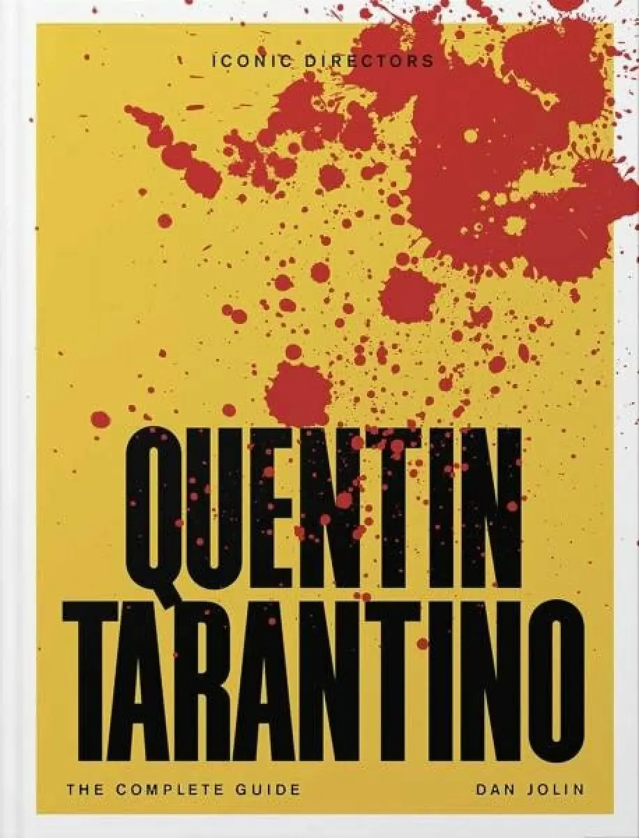 Quentin Tarantino: The Complete Unofficial Guide - Dan Jolin