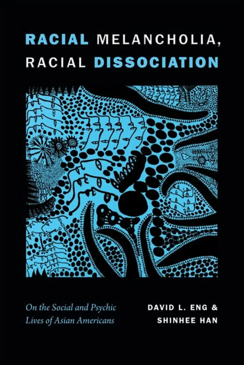 Racial Melancholia, Racial Dissociation - David L. Eng, Shinhee Han