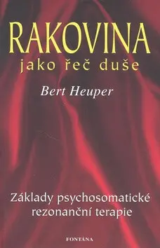Rakovina jako řeč duše (Základy psychosomatické rezonanční terapie) - Bert Heuper