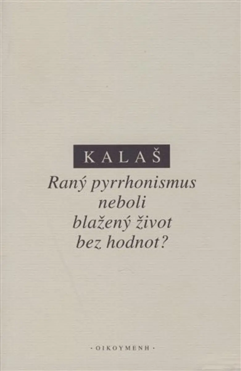 Raný pyrrhonismus aneb blažený život bez hodnot? - Kalaš