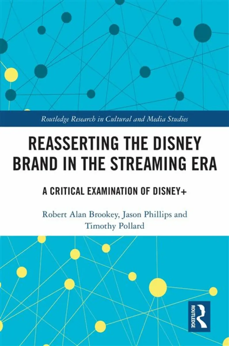 Reasserting the Disney Brand in the Streaming Era - Jason Phillips, Timothy Pollard, Robert Alan Brookey