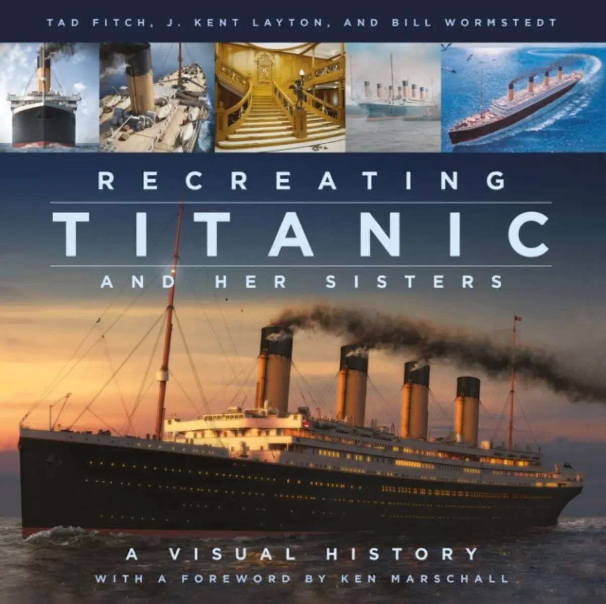 Recreating Titanic and Her Sisters - Bill Wormstedt, Tad Fitch, J. Kent Layton