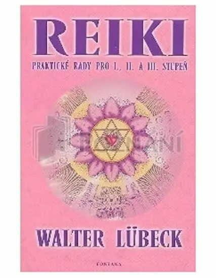 Reiki (Praktické rady pro I., II. a III. stupeň) - Walter Lübeck