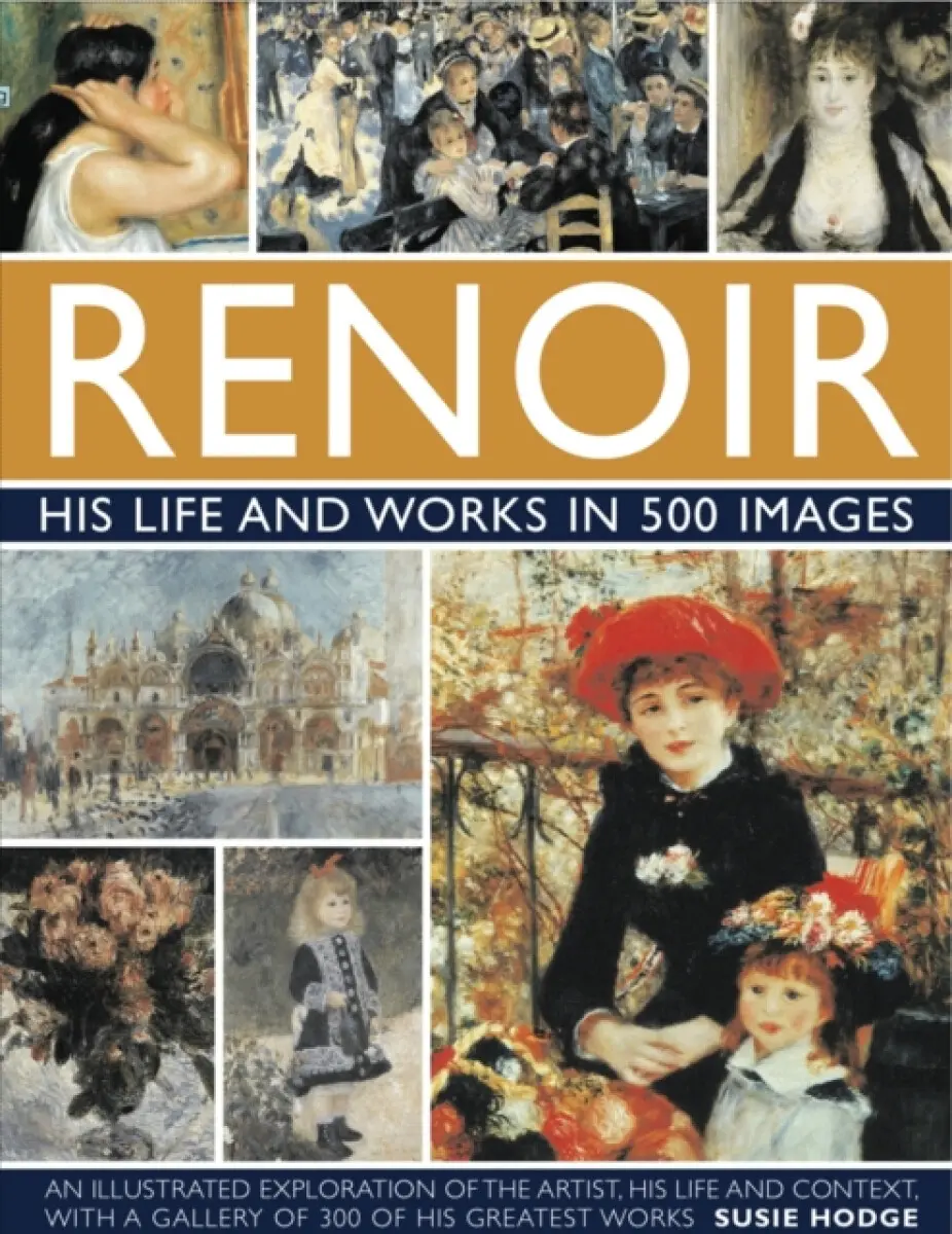 Renoir: His Life and Works in 500 Images - Hodge Susie