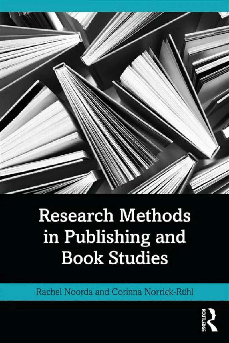 Research Methods in Publishing and Book Studies - Rachel Noorda, Corinna Norrick-Rühl