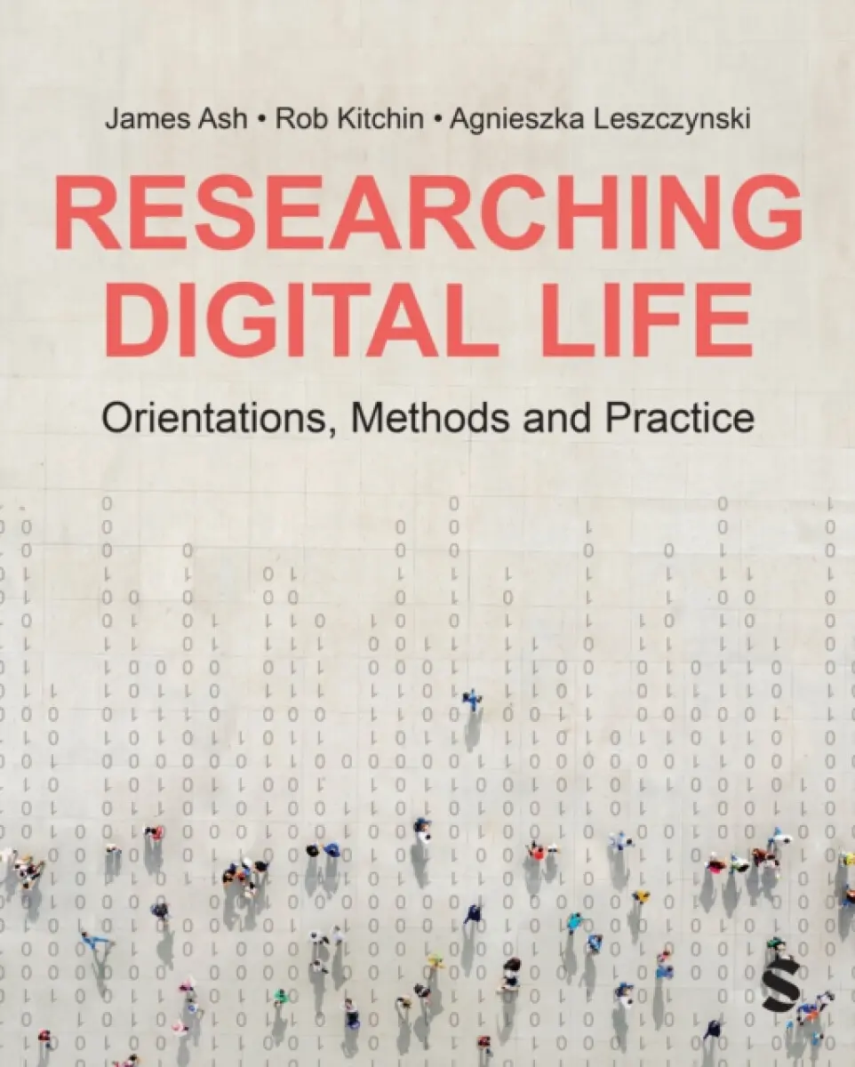 Researching Digital Life - Agnieszka Leszczynski, Rob Kitchin, James Ash