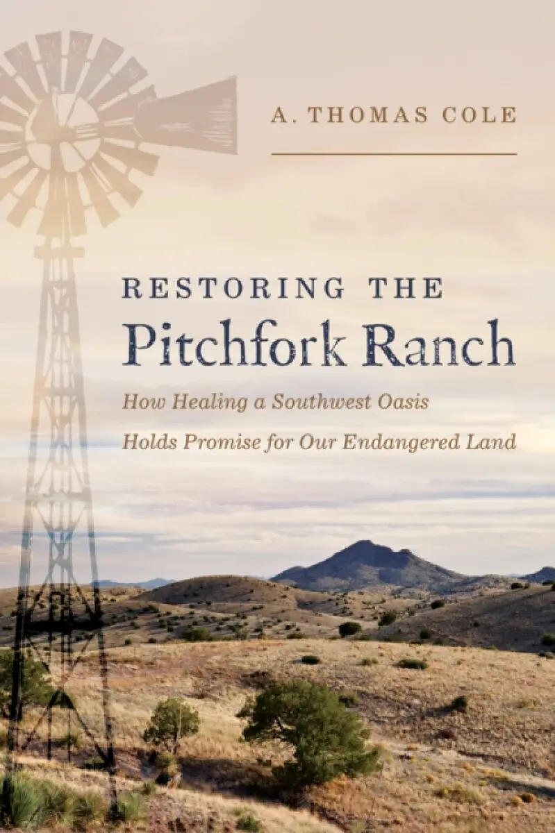 Restoring the Pitchfork Ranch - Thomas A. Cole