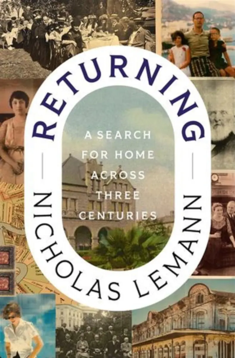 Returning – A Search for Home Across Three Centuries - Nicholas Lemann