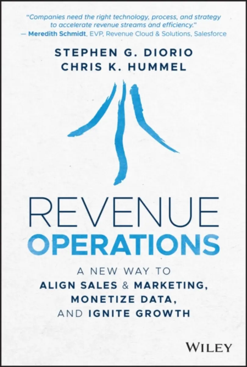 Revenue Operations: A New Way to Align Sales & Mar keting, Monetize Data, and Ignite Growth - Chris K. Hummel, Stephen G. Diorio